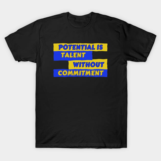 Potential Talent Without Commitment Motivational Fitness T-Shirt by jr7 original designs
